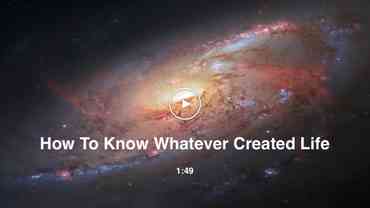 Video preview for How To Know Whatever Created Life
